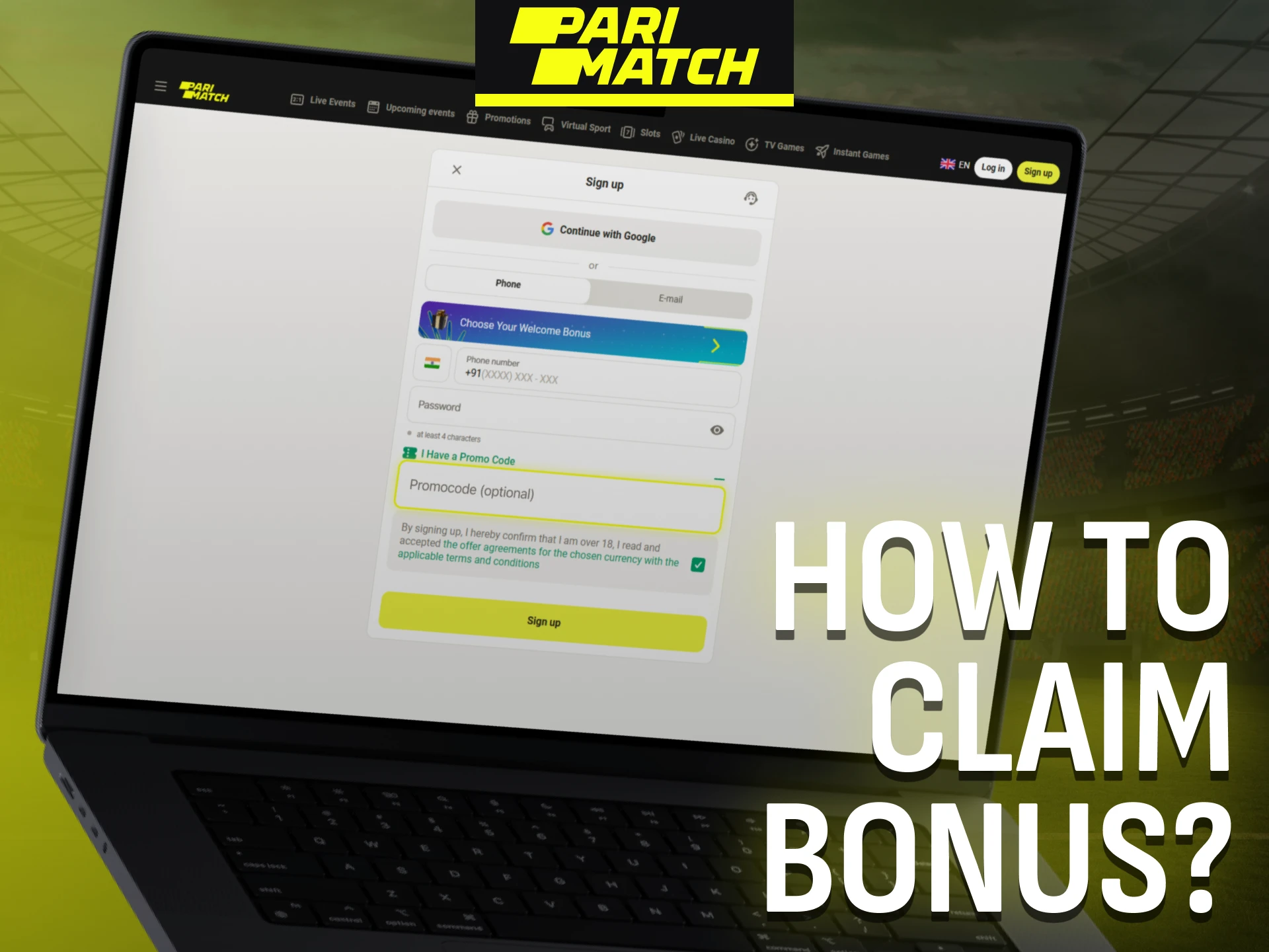 To claim the Parimatch bonus, register and follow the simple steps.