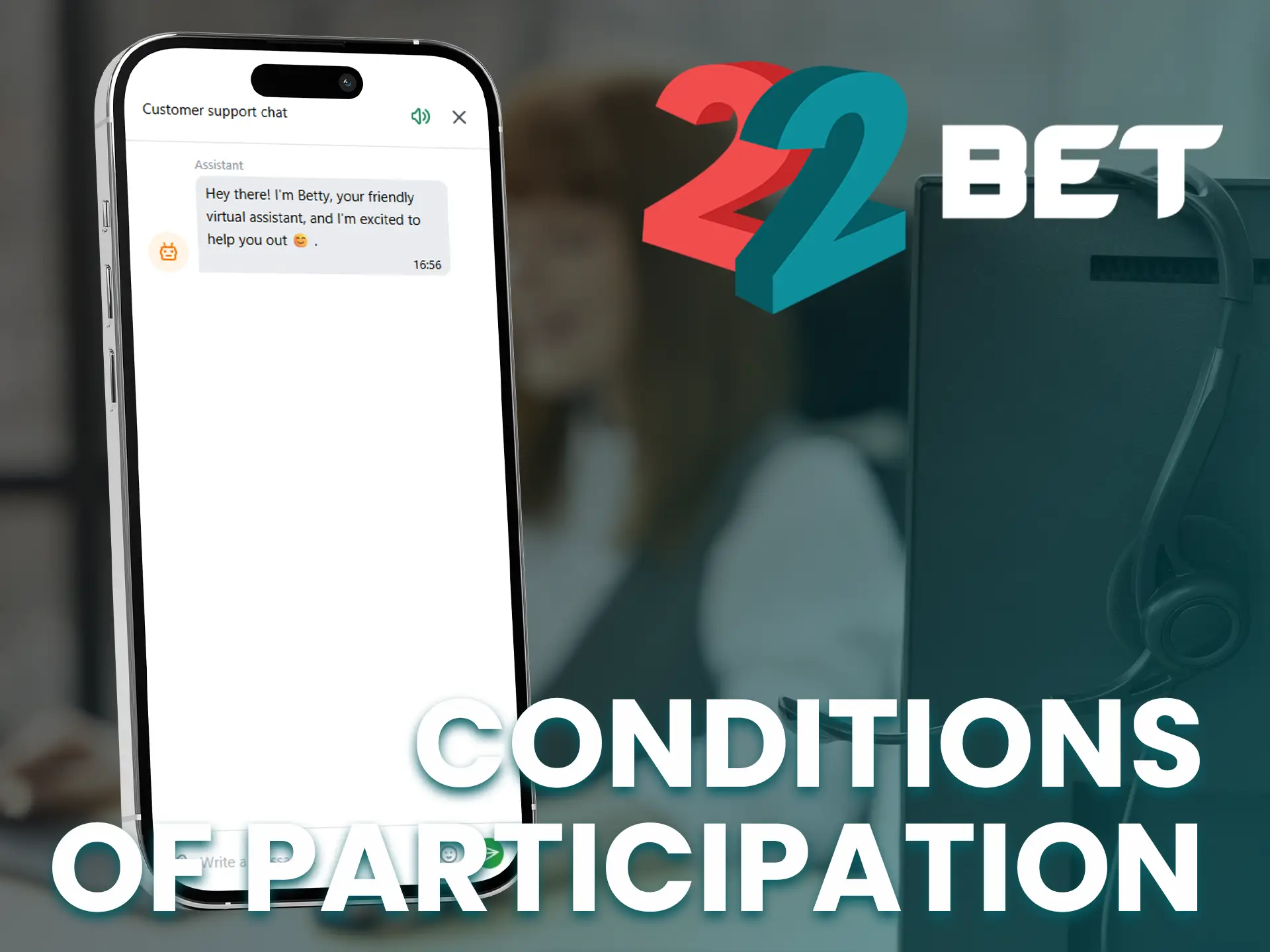 The 22Bet support team is ready to help you with any questions you may have.