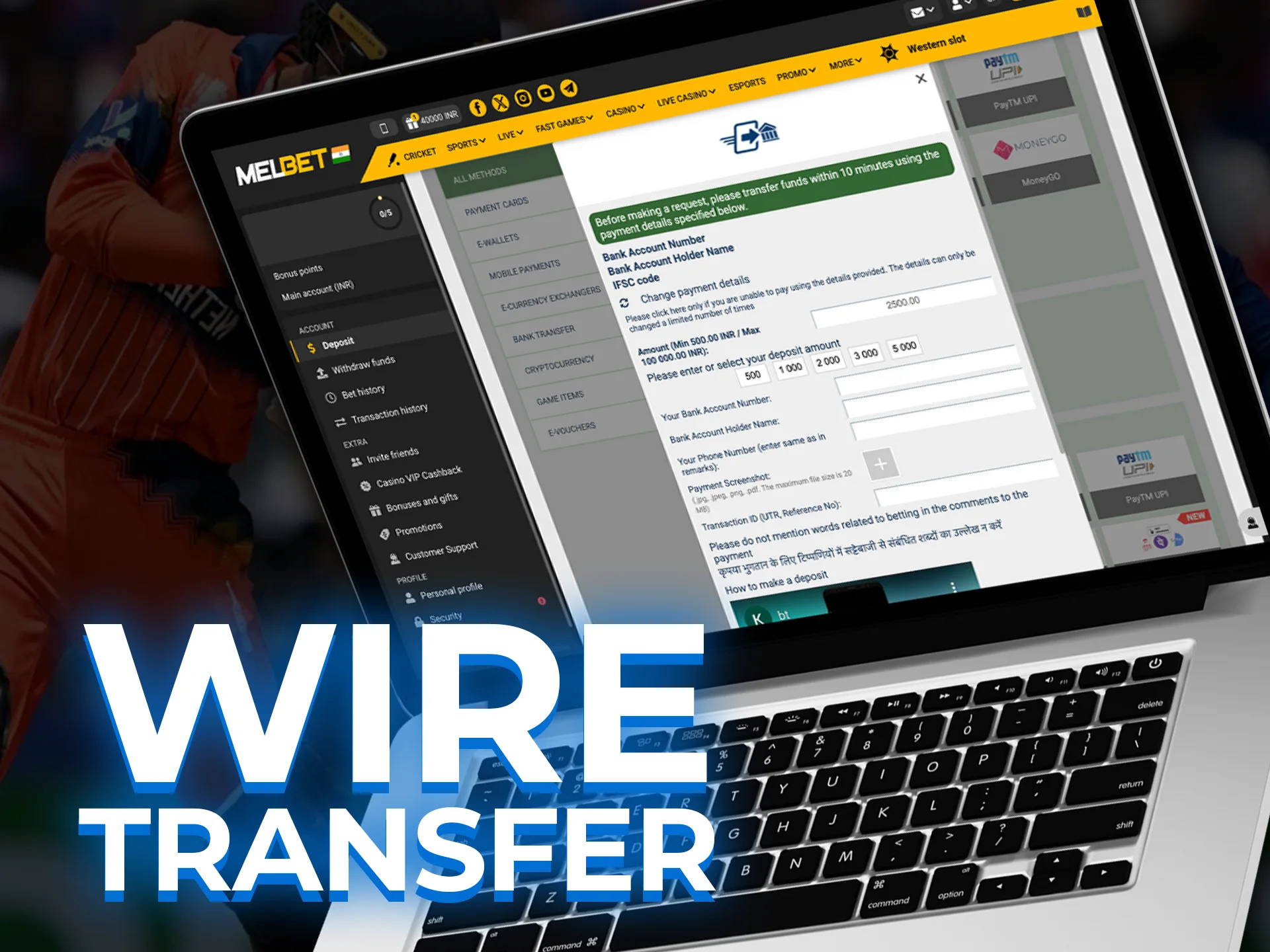 Use wire transfer for reliable cricket betting deposits and withdrawals.